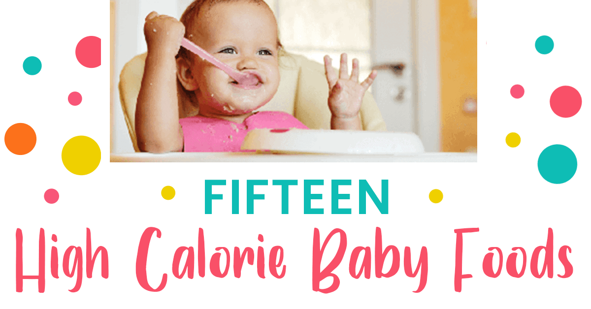 15 High Calorie Baby Food Ideas | New Ways Nutrition